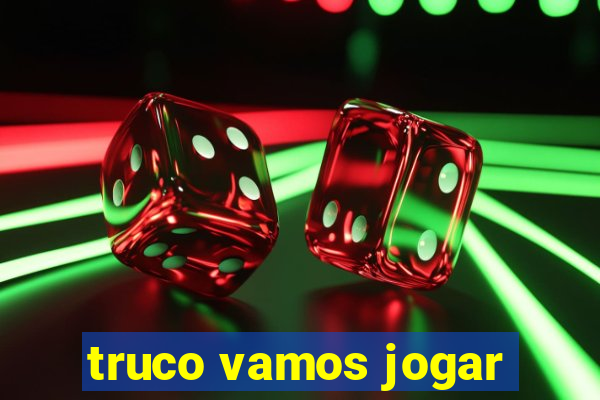 truco vamos jogar